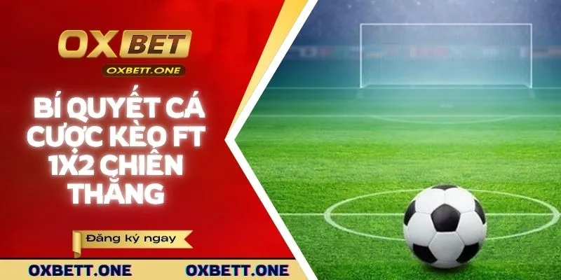 Những bí quyết cá cược kèo Ft 1x2 chiến thắng