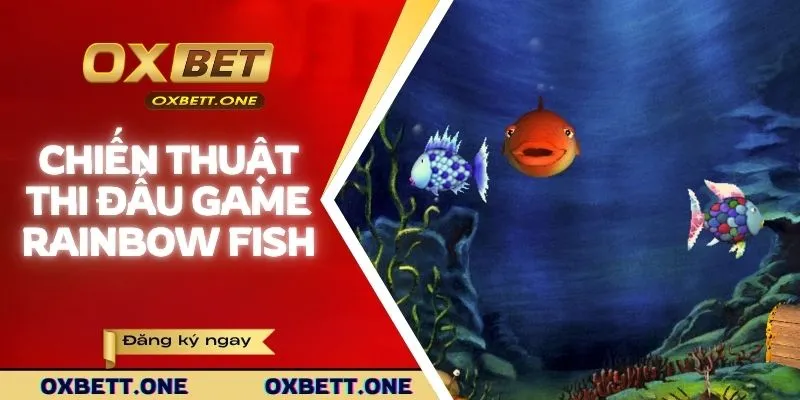 Rainbow Fish | Game Phiêu Lưu Đại Dương Cực Hấp Dẫn Những chiến thuật thi đấu của game Rainbow fish