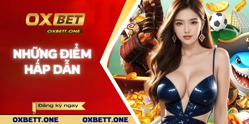 Game Bắn Cá Hay Tại OXBET - Săn Cá Cực Đã, Đổi Thưởng Siêu Tốc Những ưu điểm nổi bật của game săn ngư