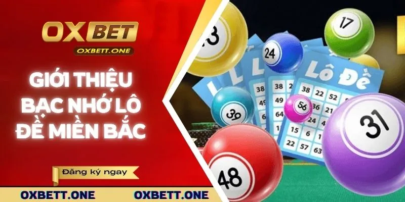 Bạc Nhớ Lô Đề Miền Bắc | Bí Quyết Dự Đoán Con Số May Mắn Giới thiệu về bạc nhớ lô đề miền Bắc
