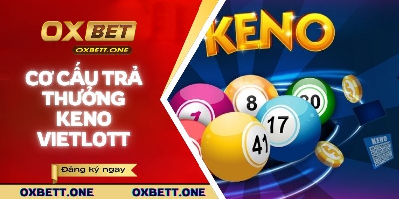 Keno Vietlott - Hướng Dẫn Cách Chơi Chuẩn Xác Tại OXBET Cơ cấu trả thưởng tại OXBET