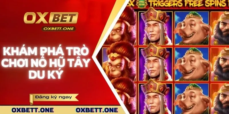Nổ Hũ Tây Du Ký | Spin Thả Ga, Nhận Quà Cực Đã Cùng Oxbet Khám phá trò chơi nổ hũ Tây Du Ký