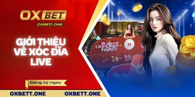Xóc Đĩa Live - Chia Sẻ Cách Chơi Chi Tiết Cho Tân Thủ OXBET Giới thiệu về xóc đĩa live