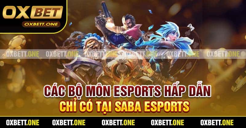 SABA Esports Tại Oxbet – Siêu Phẩm Cá Cược Thể Thao Điện Tử Các bộ môn Esports hấp dẫn chỉ có tại SABA Esports