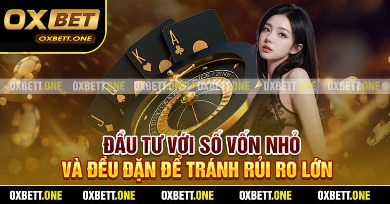 Đầu tư với số vốn nhỏ và đều đặn để tránh rủi ro lớn