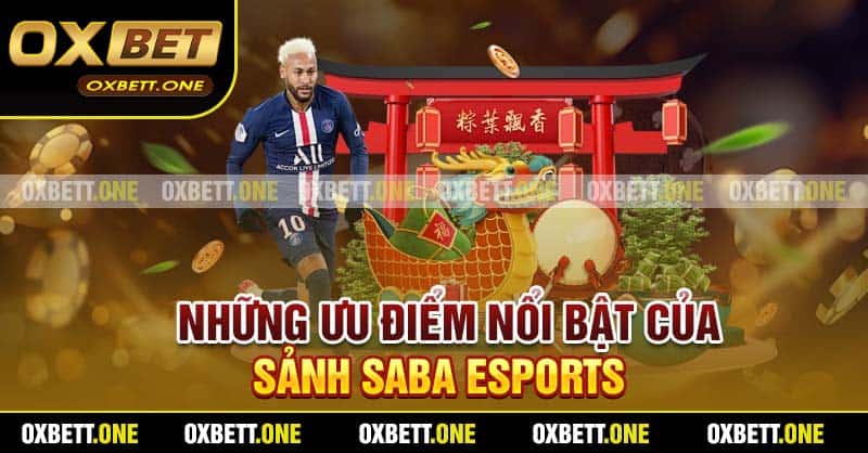 SABA Esports Tại Oxbet – Siêu Phẩm Cá Cược Thể Thao Điện Tử Những ưu điểm nổi bật của sảnh SABA Esports