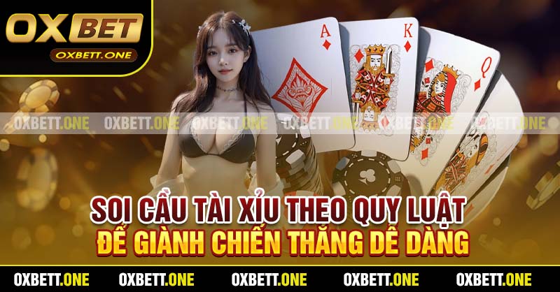 Soi cầu Tài Xỉu theo quy luật để giành chiến thắng dễ dàng