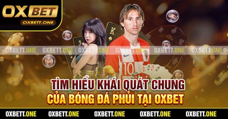 Tìm hiểu khái quát chung của Bóng đá phủi tại Oxbet