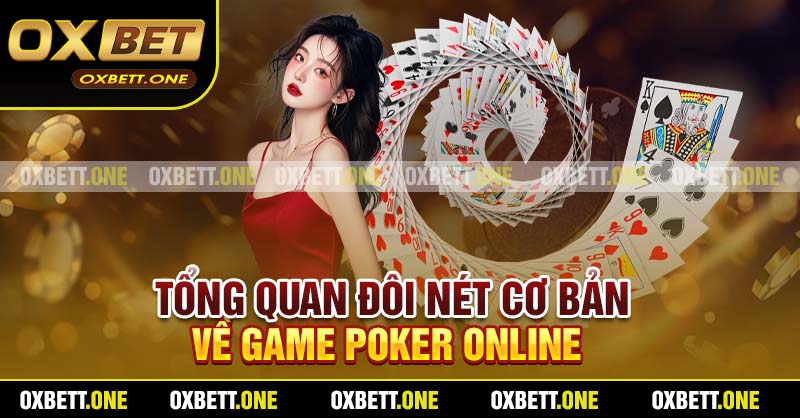 Tổng quan đôi nét cơ bản về game Poker online 