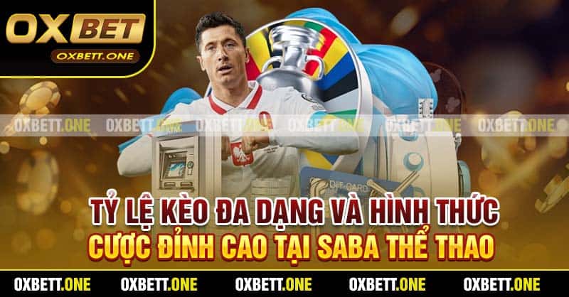 SABA Thể Thao Oxbett – Sân Chơi Cá Cược Dành Cho Dân Thể Thao Tỷ lệ kèo đa dạng và hình thức cược đỉnh cao tại SABA thể thao